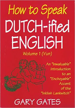 How to Speak Dutch-ified English (Vol. 1) - An "Inwaluable" Introduction To An "Enchoyable" Accent Of The "Inklish Lankwitch