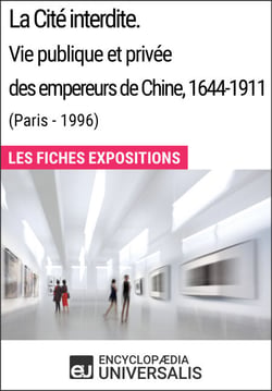 La Cité interdite. Vie publique et privée des empereurs de Chine, 1644-1911 (Paris - 1996) - Les Fiches Exposition d'Universalis