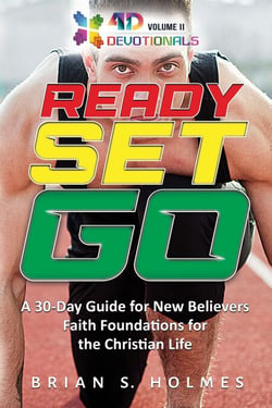 Ready Set Go: A 30-Day Guide For New Believers, Faith Foundations for the Christian Life - 4D Devotionals
