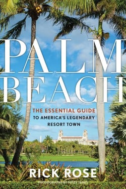 Palm Beach - The Essential Guide to America's Legendary Resort Town