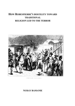 How Robespierre's Hostility toward Traditional Religion led to the Terror