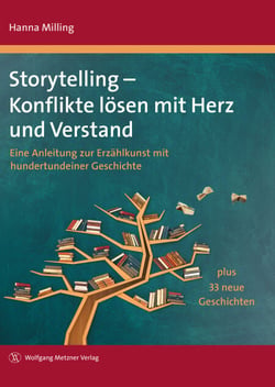 Storytelling – Konflikte lösen mit Herz und Verstand - Eine Anleitung zur Erzählkunst mit hundertundeiner Geschichte plus 33 neue Geschichten