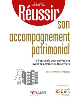 Réussir son accompagnement patrimonial - à l'usage de ceux qui veulent éviter de commettre des erreurs