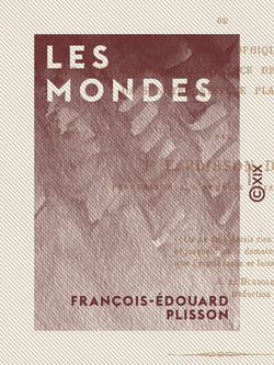Les Mondes - Essai philosophique sur les conditions d'existence des êtres organisés dans notre système planétaire