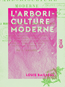 L'Arboriculture moderne - Traité pratique indiquant la manière d'établir et d'entretenir un verger, la culture des arbres fruitiers et de la vigne