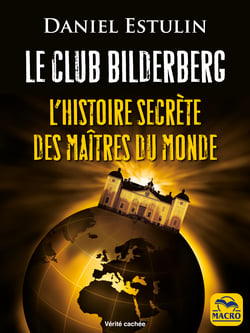 Le Club Bilderberg - L’histoire secrète des maîtres du monde