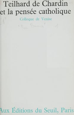 Teilhard de Chardin et la pensée catholique - Colloque de Venise sous les auspices de Pax romana [9-11 juin 1962]