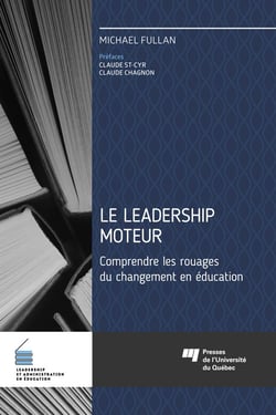 Le leadership moteur - Comprendre les rouages du changement en éducation