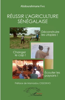 Réussir l'agriculture sénégalaise - Déconstruire les utopies ! Changer de cap ! Ecouter les paysans !