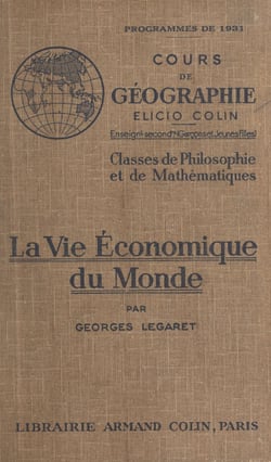La vie économique du monde - Classes de philosophie et de mathématiques (garçons et jeunes filles). Cours de géographie conforme aux programmes du 30 avril 1931
