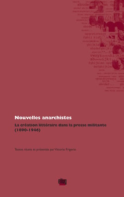 Nouvelles anarchistes - La création littéraire dans le presse militante (1890-1946)