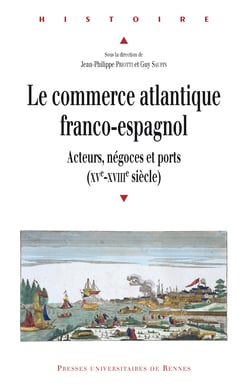 Le commerce atlantique franco-espagnol - Acteurs, négoces et ports (xve-xviiie siècle)