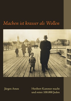 Danziger größter Judenretter aller Zeiten - Heribert Kammer macht und rettet 100.000 Juden