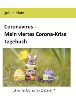 Coronavirus - Mein viertes Corona-Krise Tagebuch - "Frohe Corona-Ostern!"
