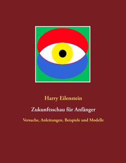 Zukunftsschau für Anfänger - Versuche, Anleitungen, Beispiele und Modelle