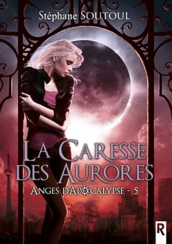 Anges d'apocalypse, Tome 5 - La caresse des aurores