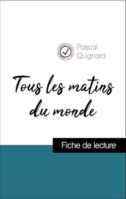 Analyse de l'œuvre : Tous les matins du monde (résumé et fiche de lecture plébiscités par les enseignants sur fichedelecture.fr)