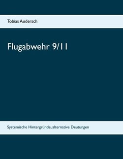 Flugabwehr 9/11 - Systemische Hintergründe, alternative Deutungen