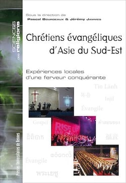 Chrétiens évangéliques d’Asie du Sud-Est - Expériences locales d’une ferveur conquérante