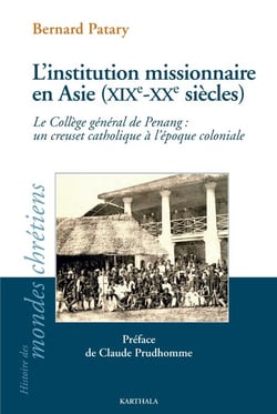 L'institution missionnaire en Asie (XIXe-XXe siècles) - Le Collège général de Penang : un creuset catholique à l'époque coloniale