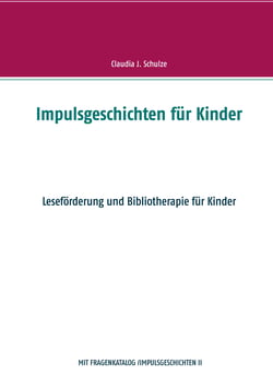 Impulsgeschichten für Kinder - Leseförderung und Bibliotherapie für Kinder