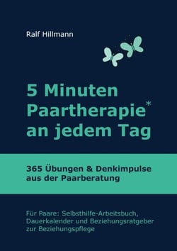 5 Minuten Paartherapie an jedem Tag - 365 Übungen und Denkimpulse aus der Paarberatung - Für Paare: Selbsthilfe-Arbeitsbuch, Dauerkalender und Beziehungsratgeber zur Beziehungspflege