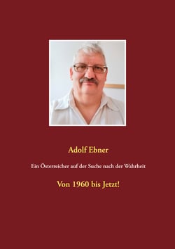 Ein Österreicher auf der Suche nach der Wahrheit - Von 1960 bis Jetzt!
