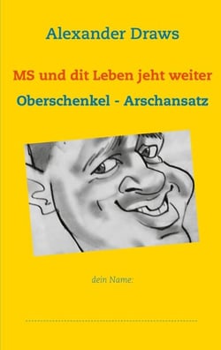 MS und dit Leben jeht weiter - Oberschenkel - Arschansatz