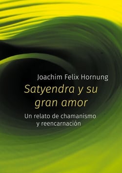Satyendra y su gran amor - un relato de chamanismo y reencarnación