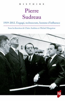 Pierre Sudreau - 1919-2012. Engagé, technocrate, homme d’influence
