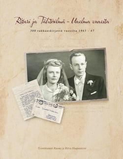 Ritari ja Tähtisilmä - unelma onnesta - 300 rakkauskirjettä vuosilta 1943 - 47