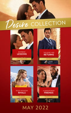 The Desire Collection May 2022 - Boyfriend Lessons (Texas Cattleman's Club: Ranchers and Rivals) / The Secret Heir Returns / Rocky Mountain Rivals / A Game Between Friends