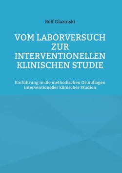 Vom Laborversuch zur interventionellen klinischen Studie - Einführung in die methodischen Grundlagen interventioneller klinischer Studien