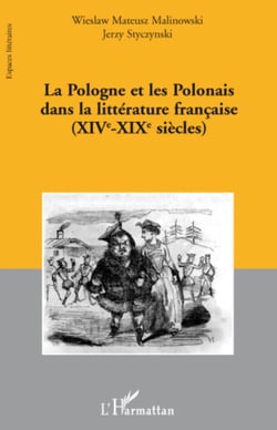 La Pologne et les Polonais dans la littérature française - (XIVe - XIXe siècles)