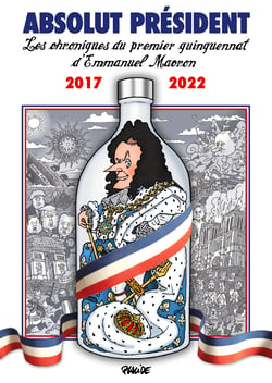 ABSOLUT PRÉSIDENT - Les chroniques du premier quinquennat d'Emmanuel Macron