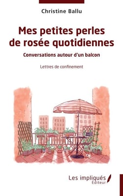 Mes petites perles de rosée quotidiennes - Conversation autour d'un balcon - Lettres de confinement