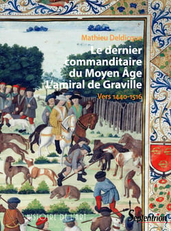 Le dernier commanditaire du Moyen Âge. L'amiral de Graville - Vers 1440-1516
