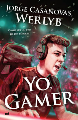 Yo, gamer - Cómo ser un pro de los esports