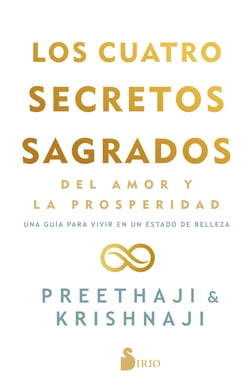 Los cuatro secretos sagrados del amor y la prosperidad - Una guía para vivir en un estado de belleza