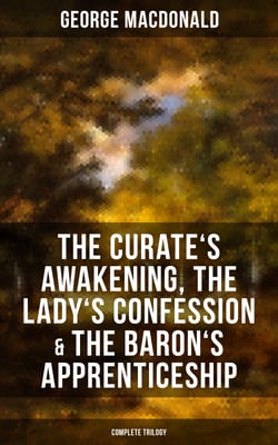 The Curate's Awakening, The Lady's Confession &amp; The Baron's Apprenticeship (Complete Trilogy)