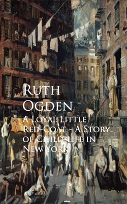 A Loyal Little Red-Coat - A Story of Child-life in New York