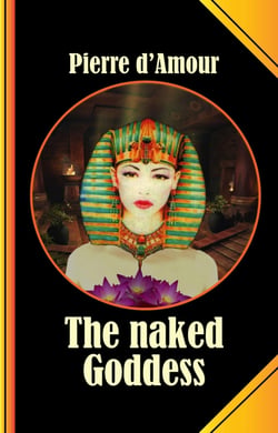The naked Goddess - A long lost ancient Tale retold without Shame!