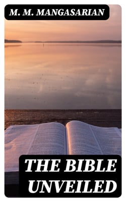 The Bible Unveiled - Including "The Truth About Jesus"