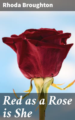 Red as a Rose is She - A Novel