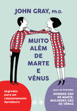 Muito além de Marte e Vênus - Segredos para um relacionamento duradouro