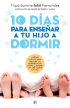 10 días para enseñar a tu hijo a dormir - Método práctico para resolver los problemas de sueño y acabar con las noches en vela