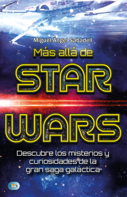Más allá de Star Wars - Descubre los misterios y curiosidades de la gran saga galáctica