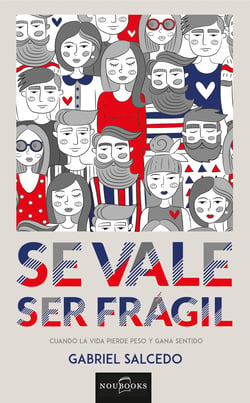 Se vale ser frágil - Cuando la vida pierde peso y gana sentido