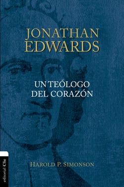 Jonathan Edwards - Un teólogo del corazón