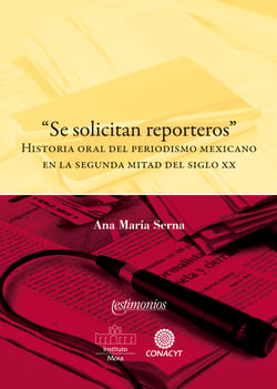 "Se solicitan reporteros" - Historia oral del periodismo mexicano en la segunda mitad del siglo XX